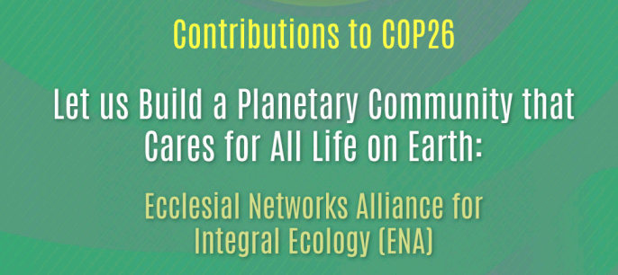 Ecclesial Networks Alliance for Integral Ecology: Contributions to COP26